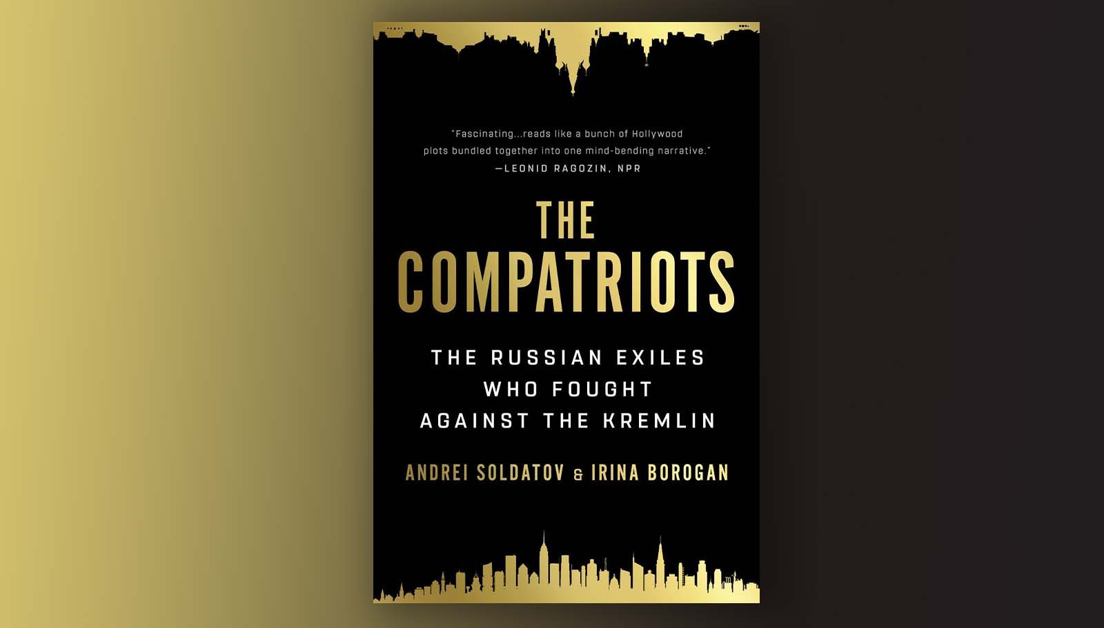 The Compatriots: The Russian Exiles Who Fought Against the Kremlin
